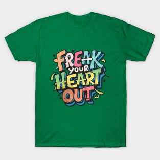 Freak Your Heart Out T-Shirt